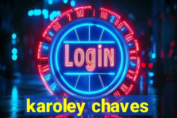 karoley chaves